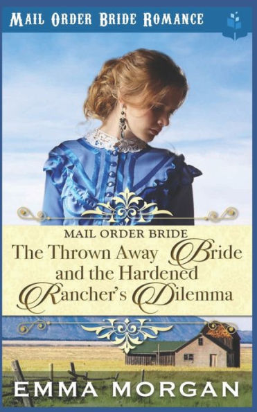 The Thrown Away Bride and the Hardened Rancher's Dilemma