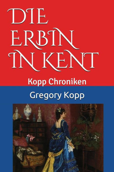 Die Erbin in Kent: Kopp Chroniken