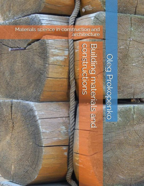 Building materials and constructions: Materials science in construction and architecture