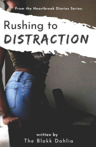 Title: Rushing to Distraction: from the Heartbreak Diaries Series, Author: The Blakk Dahlia
