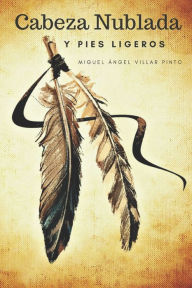 Title: Cabeza Nublada y Pies Ligeros, Author: Miguel Ángel Villar Pinto