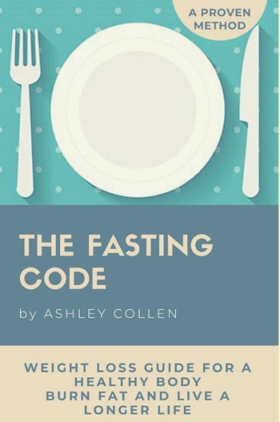 Intermittent Fasting: Weight Loss Guide for a Healthy Body, Burn Fat and Live a Longer Life