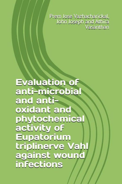 Evaluation of anti-microbial and anti-oxidant and phytochemical activity of Eupatorium triplinerve Vahl against wound infections