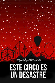 Title: Este circo es un desastre, Author: Miguel Ángel Villar Pinto