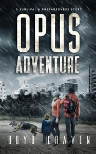 Title: Opus Adventure: A Survival and Preparedness Story, Author: Boyd Craven III
