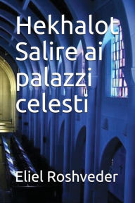 Title: Hekhalot Salire ai palazzi celesti, Author: Eliel Roshveder