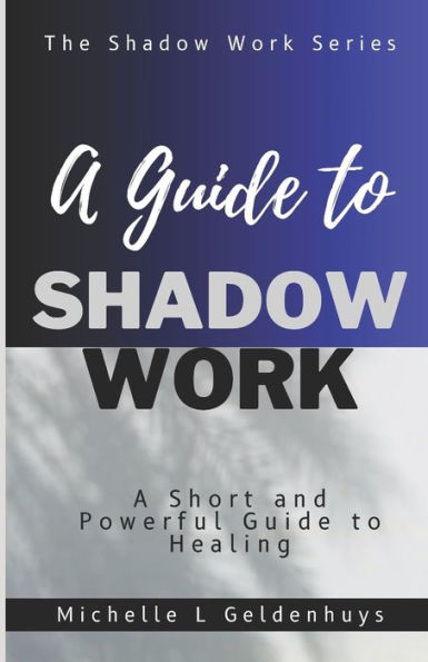 A Guide to Shadow Work: A short and powerful 9 step guide to healing