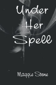 Title: Under Her Spell, Author: Maggie Stone