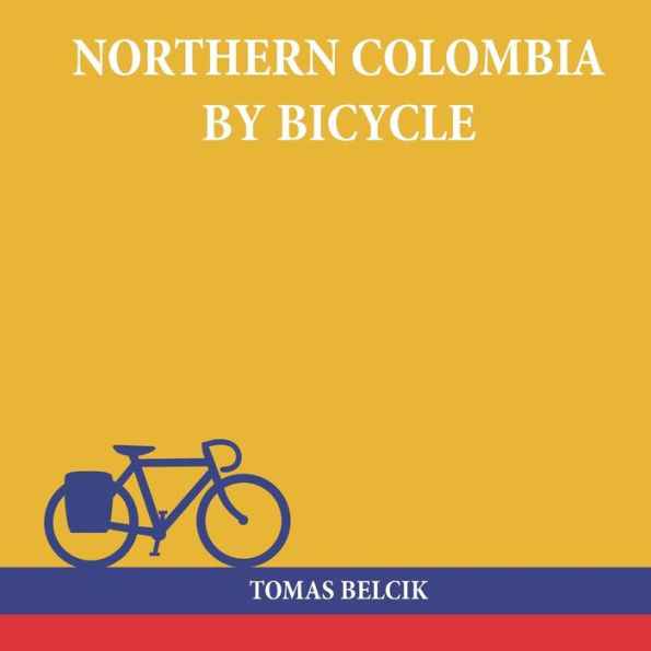 Northern Colombia by Bicycle: Cycling Cartagena via Santa Marta, Bucaramanga and Santa Cruz de Mompox back to the Caribbean coast (Travel Pictorial)