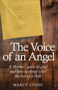 Title: The Voice of an Angel: A Mother's guide to grief and how to thrive after the loss of a child, Author: Marcy Stone