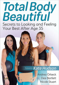 Title: Total Body Beautiful: Secrets to Looking and Feeling Your Best After Age 35, Author: Andrea Orbeck