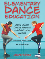 Title: Elementary Dance Education: Nature-Themed Creative Movement and Collaborative Learning, Author: Janice Pomer