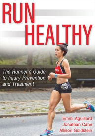 Title: Run Healthy: The Runner's Guide to Injury Prevention and Treatment, Author: Emmi Aguillard