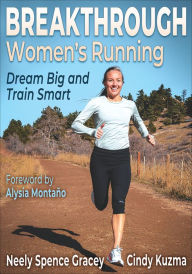 Title: Breakthrough Women's Running: Dream Big and Train Smart, Author: Neely Spence Gracey