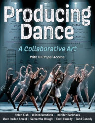 Title: Producing Dance: A Collaborative Art, Author: Robin Kish