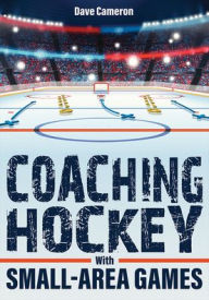 Title: Coaching Hockey With Small-Area Games, Author: Dave Cameron