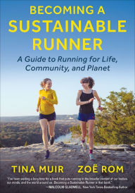 Title: Becoming a Sustainable Runner: A Guide to Running for Life, Community, and Planet, Author: Tina Muir