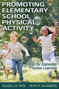 Title: Promoting Elementary School Physical Activity: Ideas for Enjoyable Active Learning, Author: Russell R. Pate