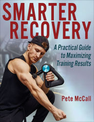 Title: Smarter Recovery: A Practical Guide to Maximizing Training Results, Author: Pete McCall