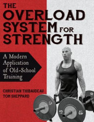 Free ebook downloads for computer The Overload System for Strength: A Modern Application of Old-School Training (English Edition) by Christian Thibaudeau, Thomas Sheppard 9781718216044