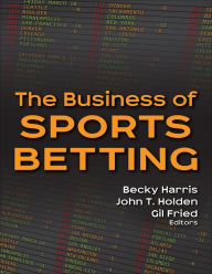Free downloadable books The Business of Sports Betting 9781718217232 CHM FB2 by Becky Harris, John T. Holden, Gil Fried