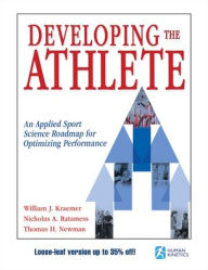 Title: Developing the Athlete: An Applied Sport Science Roadmap for Optimizing Performance, Author: William J. Kraemer