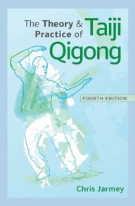 Title: The Theory and Practice of Taiji Qigong, Author: Chris Jarmey