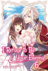 Online downloading of booksI Refuse to Be Your Enemy! Volume 6 byKanata Satsuki, Mitsuya Fuji, Tara Quinn9781718301900 