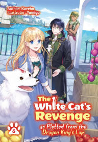 Pdb books free download The White Cat's Revenge as Plotted from the Dragon King's Lap: Volume 6 9781718302884 by 
