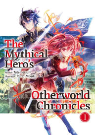 Audio textbook downloads The Mythical Hero's Otherworld Chronicles: Volume 1  by Tatematsuri, Ruria Miyuki, James Whittaker, Tatematsuri, Ruria Miyuki, James Whittaker (English Edition) 9781718303300