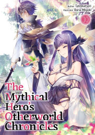 Free downloading of books The Mythical Hero's Otherworld Chronicles: Volume 10 by Tatematsuri, Ruria Miyuki, James Whittaker