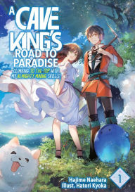 Title: A Cave King's Road to Paradise: Climbing to the Top with My Almighty Mining Skills! Volume 1, Author: Hajime Naehara