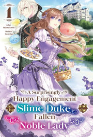 Download japanese textbooks A Surprisingly Happy Engagement for the Slime Duke and the Fallen Noble Lady: Volume 1 iBook RTF FB2 by Mashimesa Emoto, Kasumi Nagi, Minna Lin English version