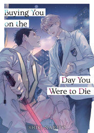 Title: Buying You on the Day You Were to Die, Author: Shiki Narito