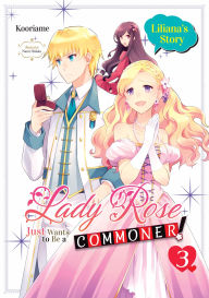 Free full books downloads Lady Rose Just Wants to Be a Commoner (Light Novel): Volume 3 (English literature) 9781718305748 by Kooriame, Nami Hidaka, Caroline Winzenried