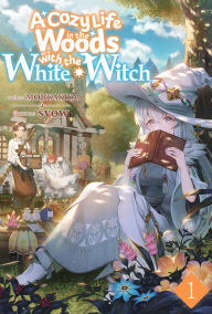 Title: A Cozy Life in the Woods with the White Witch: Volume 1, Author: MOJIKAKIYA