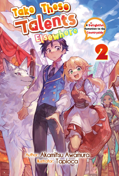 Take These Talents Elsewhere: A Delightful Demotion to the Countryside Volume 2