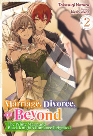 Downloading google books Marriage, Divorce, and Beyond: The White Mage and Black Knight's Romance Reignited Volume 2 by Takasugi Naturu, kieshi akaz, Olivia Plowman (English Edition) ePub