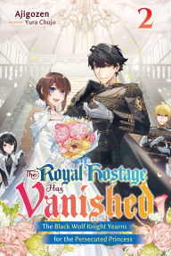 Free books download online pdf The Royal Hostage Has Vanished: The Black Wolf Knight Yearns for the Persecuted Princess Volume 2 by Ajigozen, Yura Chujo, Emily Hemphill 9781718307940 (English Edition) 