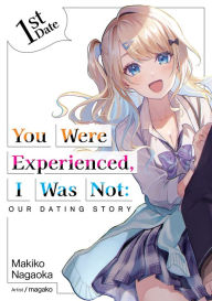 Ebook nl downloaden You Were Experienced, I Was Not: Our Dating Story 1st Date (Light Novel)  9781718309746 by Makiko Nagaoka, magako, Adam