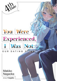 Title: You Were Experienced, I Was Not: Our Dating Story 4th Date (Light Novel), Author: Makiko Nagaoka