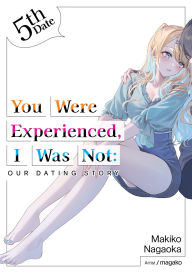 Online electronics books download You Were Experienced, I Was Not: Our Dating Story 5th Date (Light Novel) 9781718309821 iBook RTF PDB by Makiko Nagaoka, magako, Adam