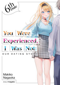 Downloading books to ipod You Were Experienced, I Was Not: Our Dating Story 6th Date (Light Novel) DJVU FB2 iBook 9781718309845 in English