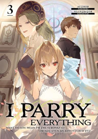 I Parry Everything: What Do You Mean I'm the Strongest? I'm Not Even an Adventurer Yet! Volume 3'