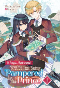 Title: A Royal Rebound: Forget My Ex-Fiancé, I'm Being Pampered by the Prince! Volume 1, Author: Micoto Sakurai