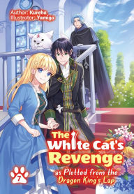 Free audio books french download The White Cat's Revenge as Plotted from the Dragon King's Lap: Volume 7 by Kureha, Yamigo, David Evelyn, Kureha, Yamigo, David Evelyn 9781718313576 