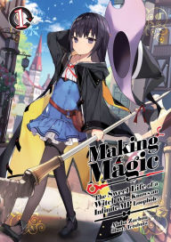 Free full ebooks download Making Magic: The Sweet Life of a Witch Who Knows an Infinite MP Loophole Volume 1 9781718316522