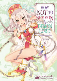 Title: How NOT to Summon a Demon Lord: Volume 4, Author: Yukiya Murasaki