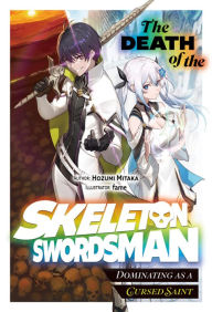 Books for download The Death of the Skeleton Swordsman: Dominating as a Cursed Saint Volume 1 FB2