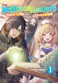 Free download electronics books pdf The Brilliant Healer's New Life in the Shadows: Volume 1 by Sakaku Hishikawa, Daburyu, Camilla L.